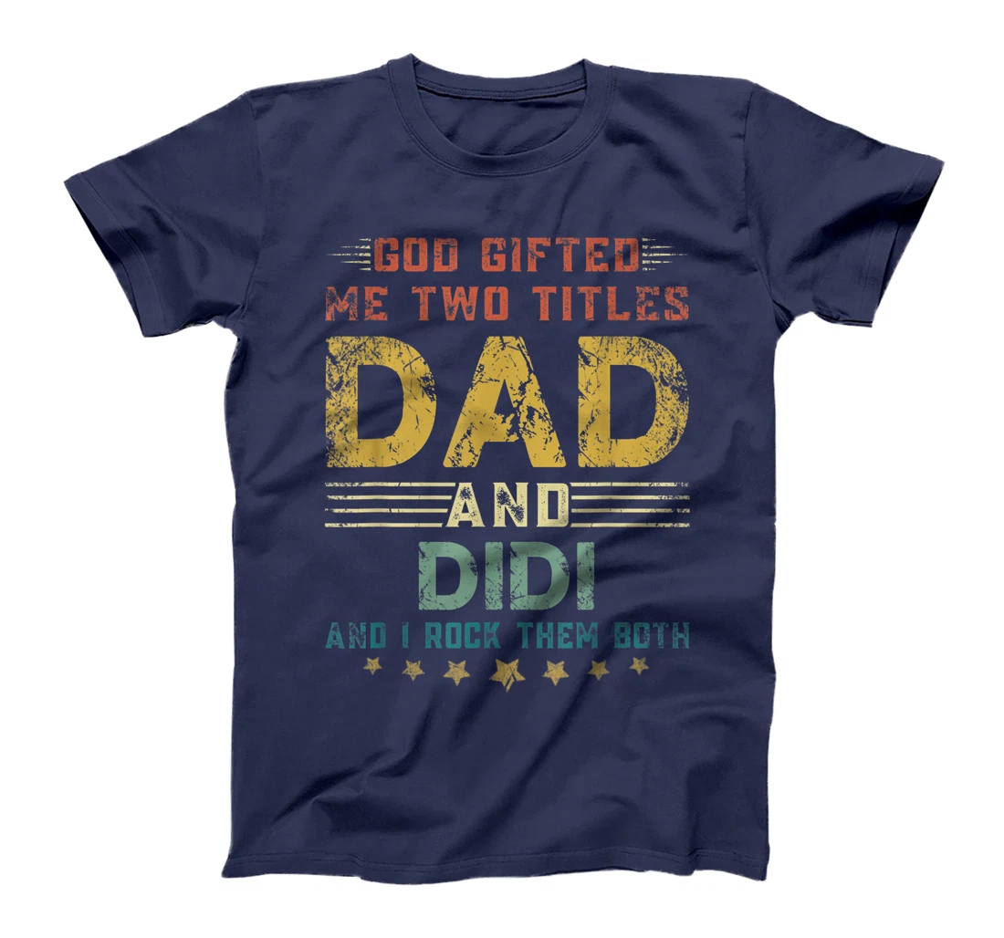 Mens God Gifted Me Two Titles Dad And Didi Fun Fathers Day T-Shirt