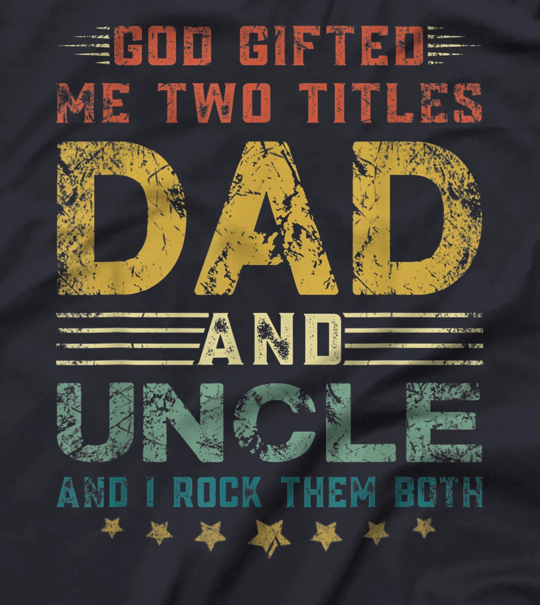 Mens God Gifted Me Two Titles Dad And Uncle Fun Fathers Day T-Shirt
