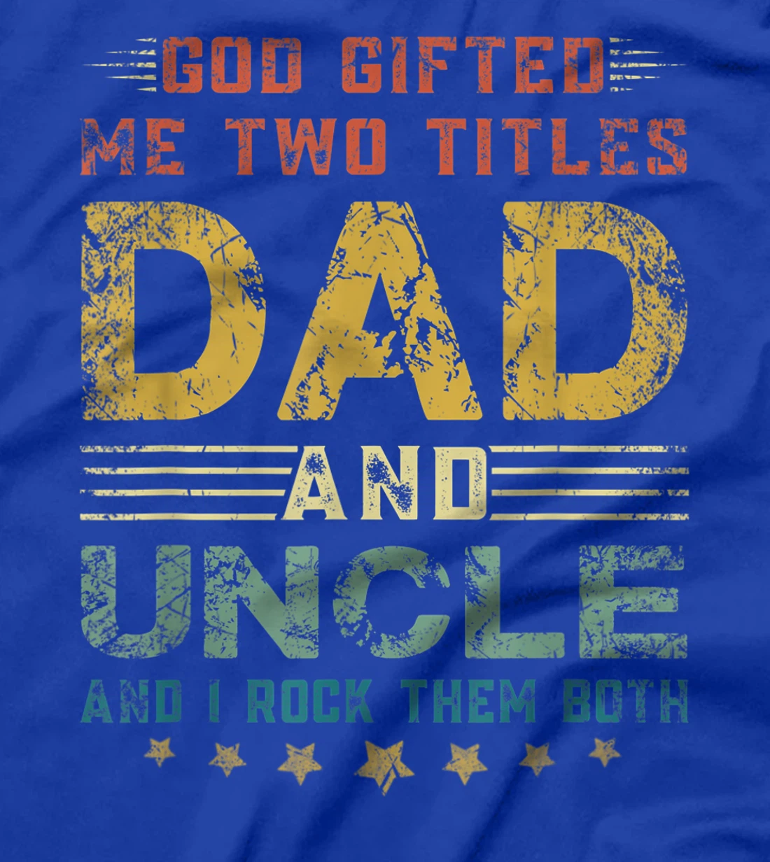 Mens God Gifted Me Two Titles Dad And Uncle Fun Fathers Day T-Shirt