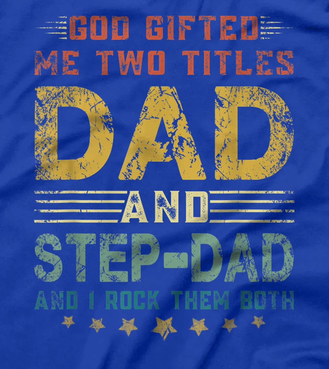 Mens God Gifted Me Two Titles Dad And Step-Dad Fun Fathers Day T-Shirt