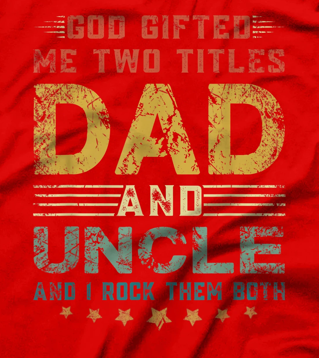 Mens God Gifted Me Two Titles Dad And Uncle Fun Fathers Day T-Shirt