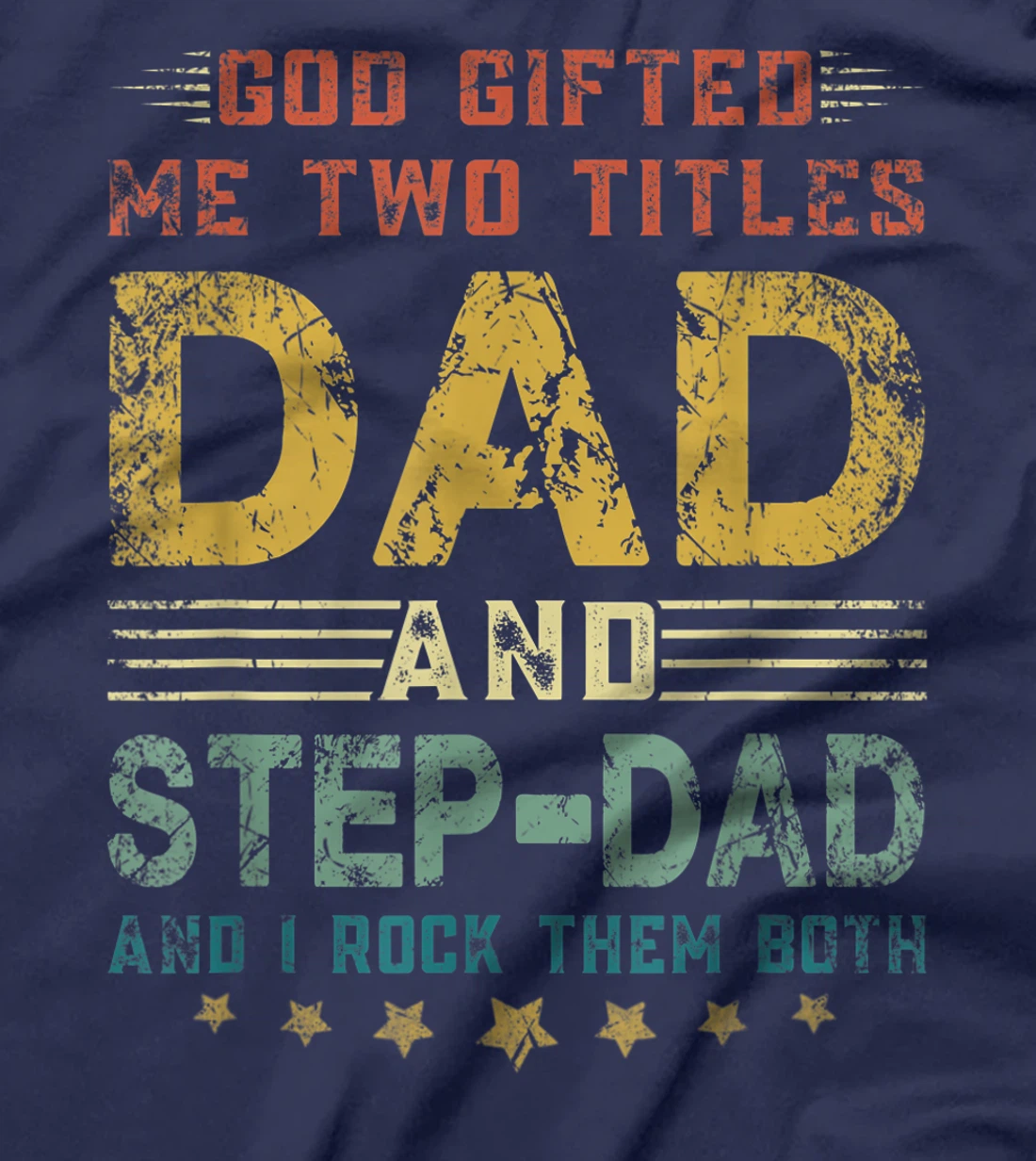 Mens God Gifted Me Two Titles Dad And Step-Dad Fun Fathers Day T-Shirt