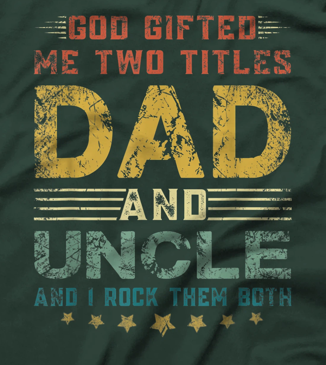 Mens God Gifted Me Two Titles Dad And Uncle Fun Fathers Day T-Shirt