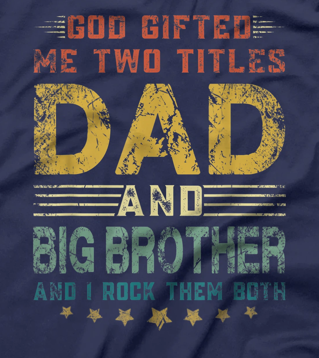 Mens God Gifted Me Two Titles Dad And Big Brother Fun Fathers Day T-Shirt