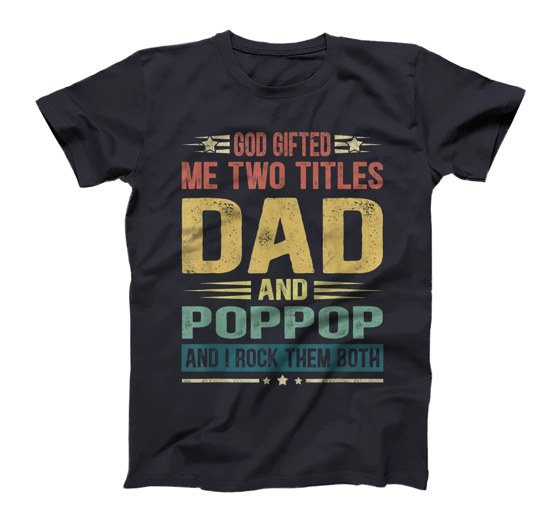 Mens God Gifted Me Two Titles Dad And Poppop Funny Father's Day T-Shirt