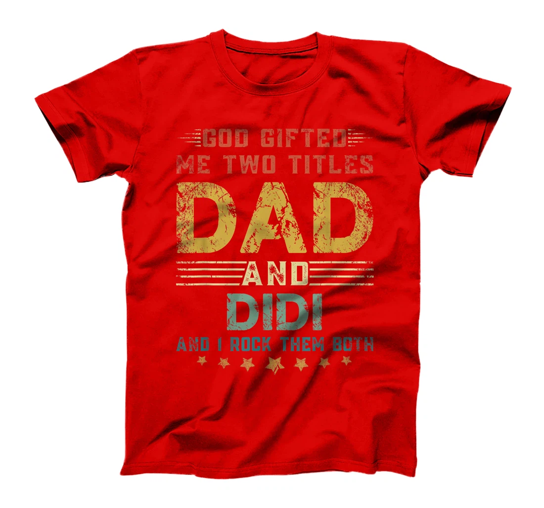 Mens God Gifted Me Two Titles Dad And Didi Fun Fathers Day T-Shirt