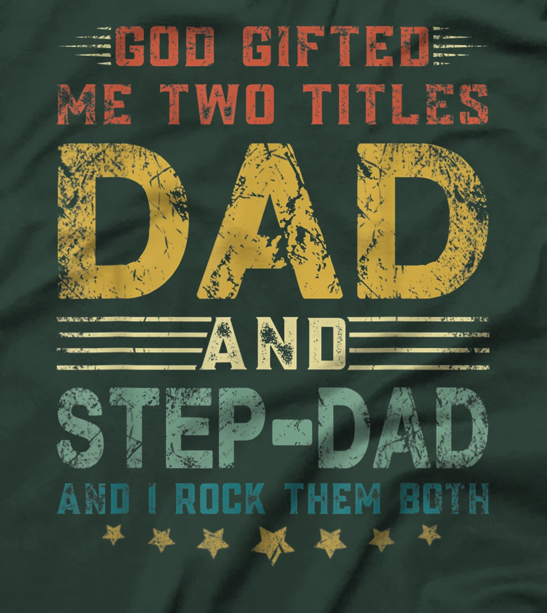 Mens God Gifted Me Two Titles Dad And Step-Dad Fun Fathers Day T-Shirt