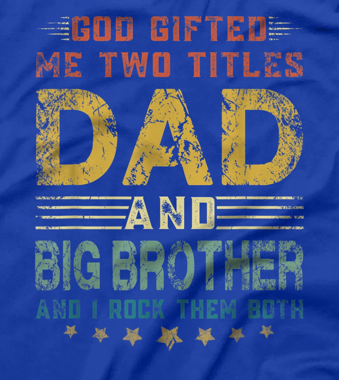 Mens God Gifted Me Two Titles Dad And Big Brother Fun Fathers Day T-Shirt