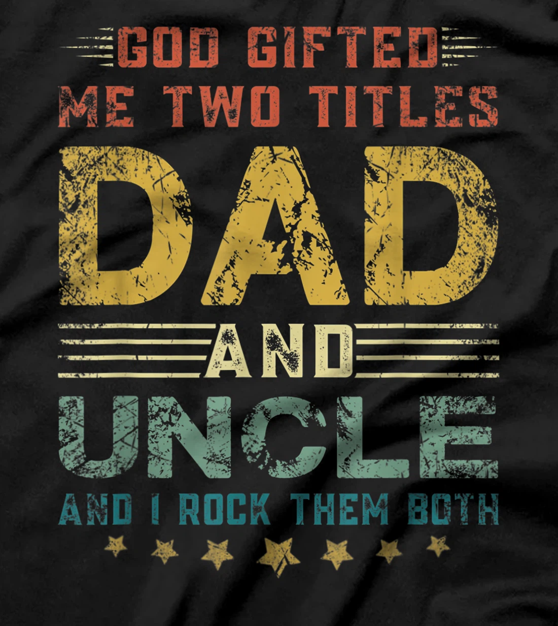 Mens God Gifted Me Two Titles Dad And Uncle Fun Fathers Day T-Shirt