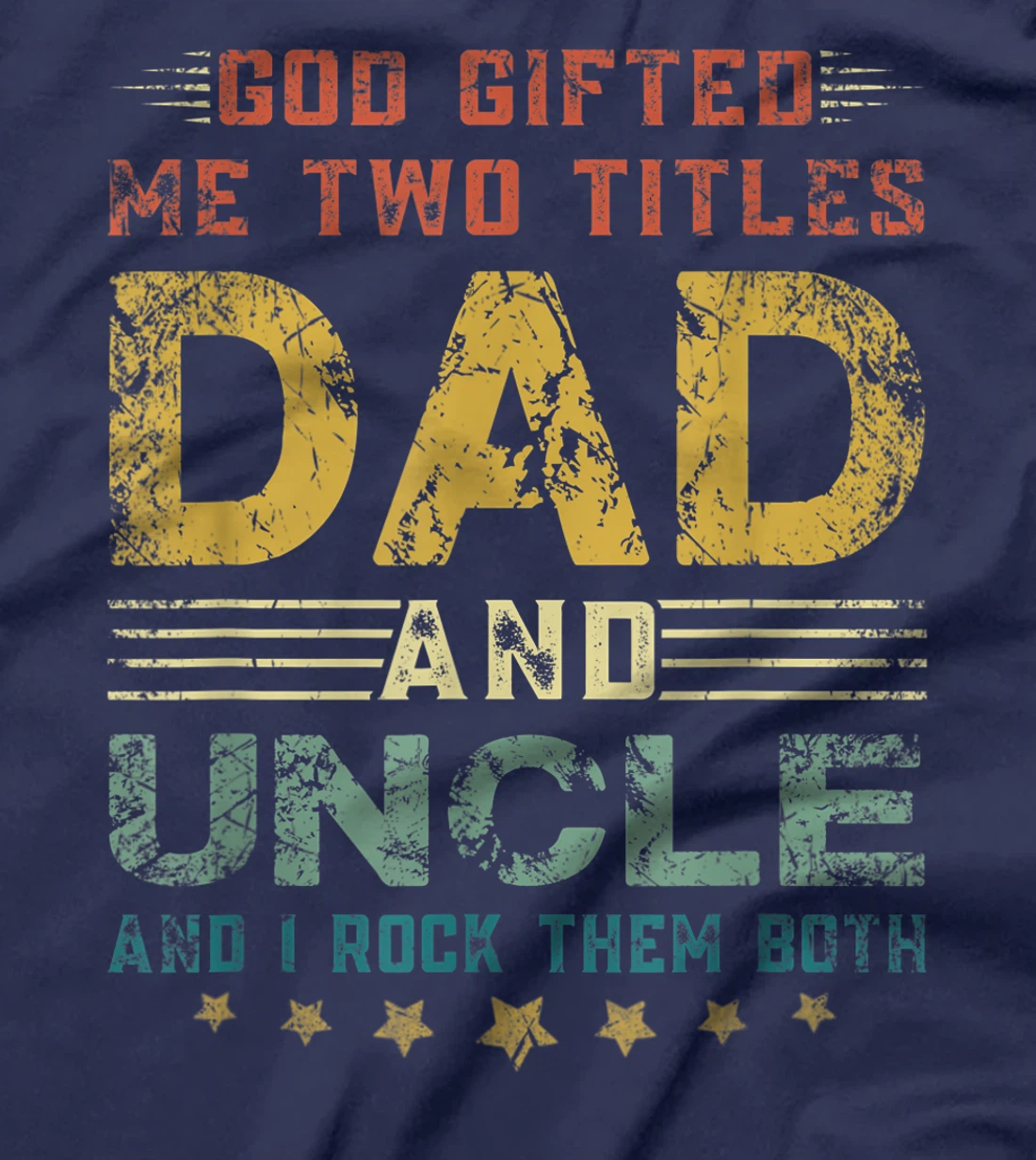 Mens God Gifted Me Two Titles Dad And Uncle Fun Fathers Day T-Shirt