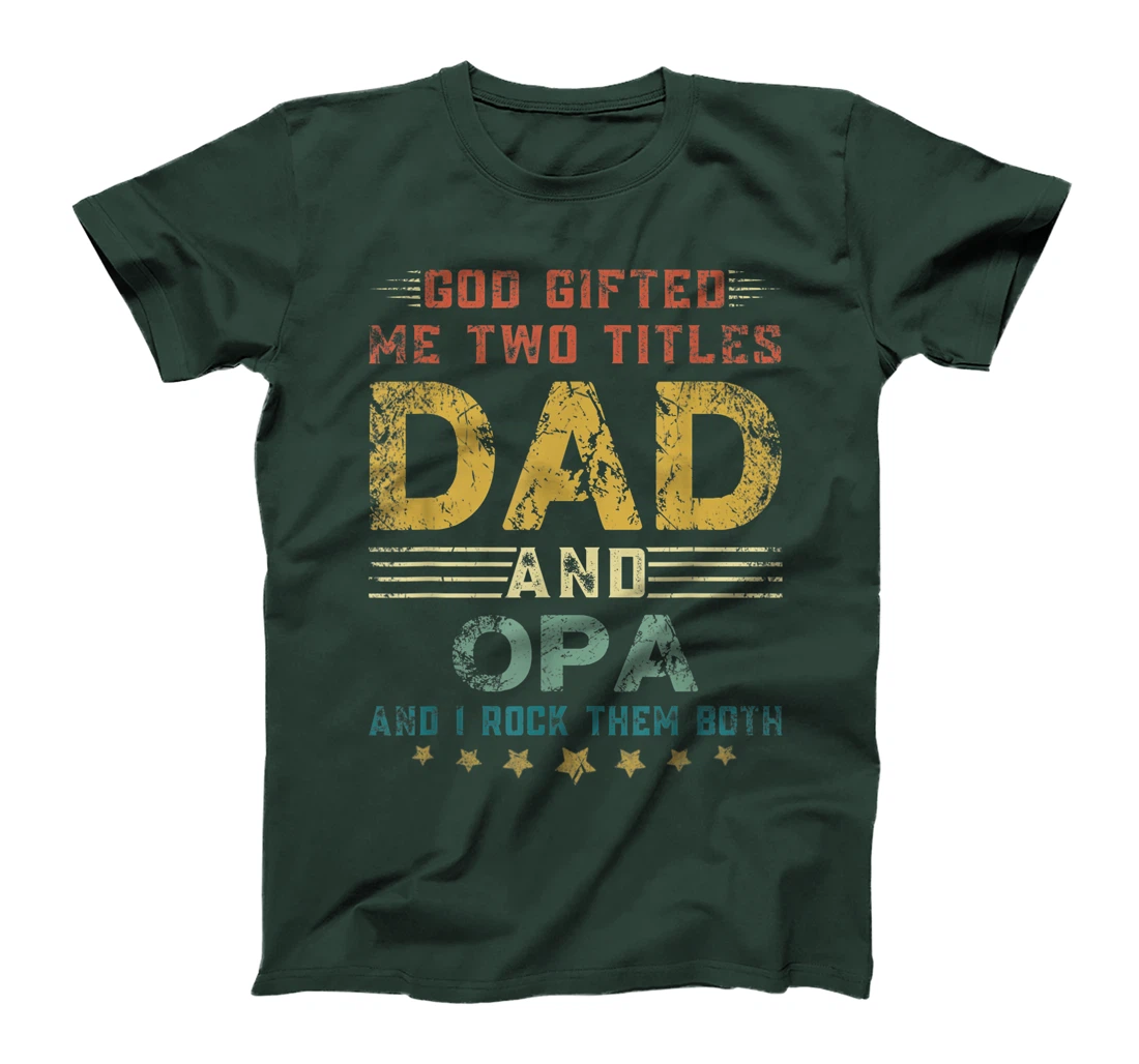 Mens God Gifted Me Two Titles Dad And Opa Fun Fathers Day T-Shirt
