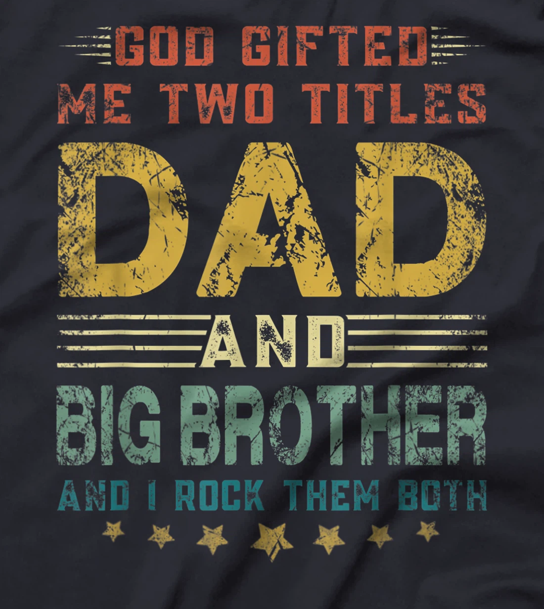 Mens God Gifted Me Two Titles Dad And Big Brother Fun Fathers Day T-Shirt