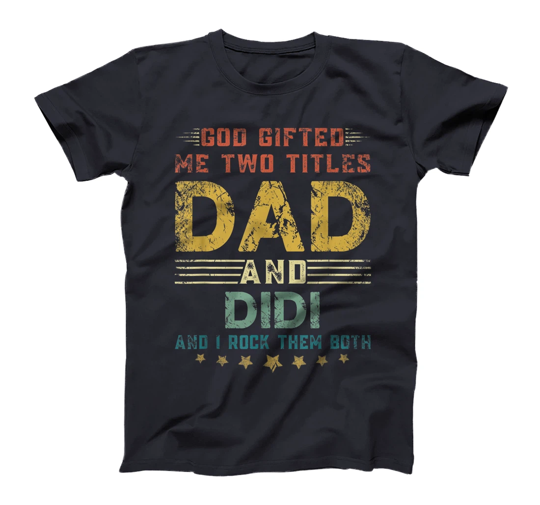 Mens God Gifted Me Two Titles Dad And Didi Fun Fathers Day T-Shirt