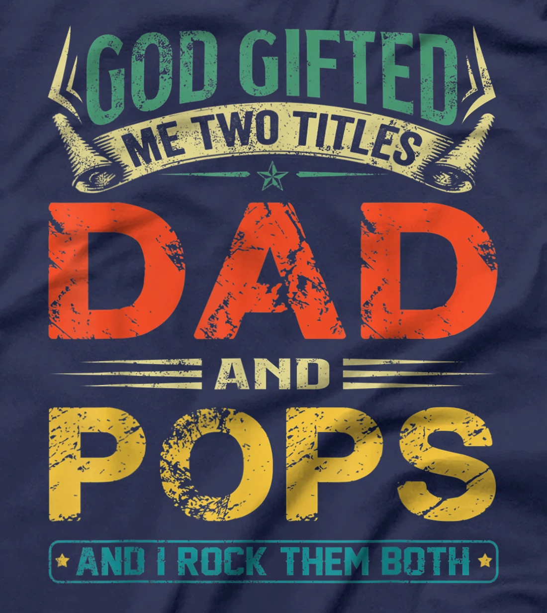 God Gifted Me Two Titles Dad And Pops Funny Father's Day T-Shirt
