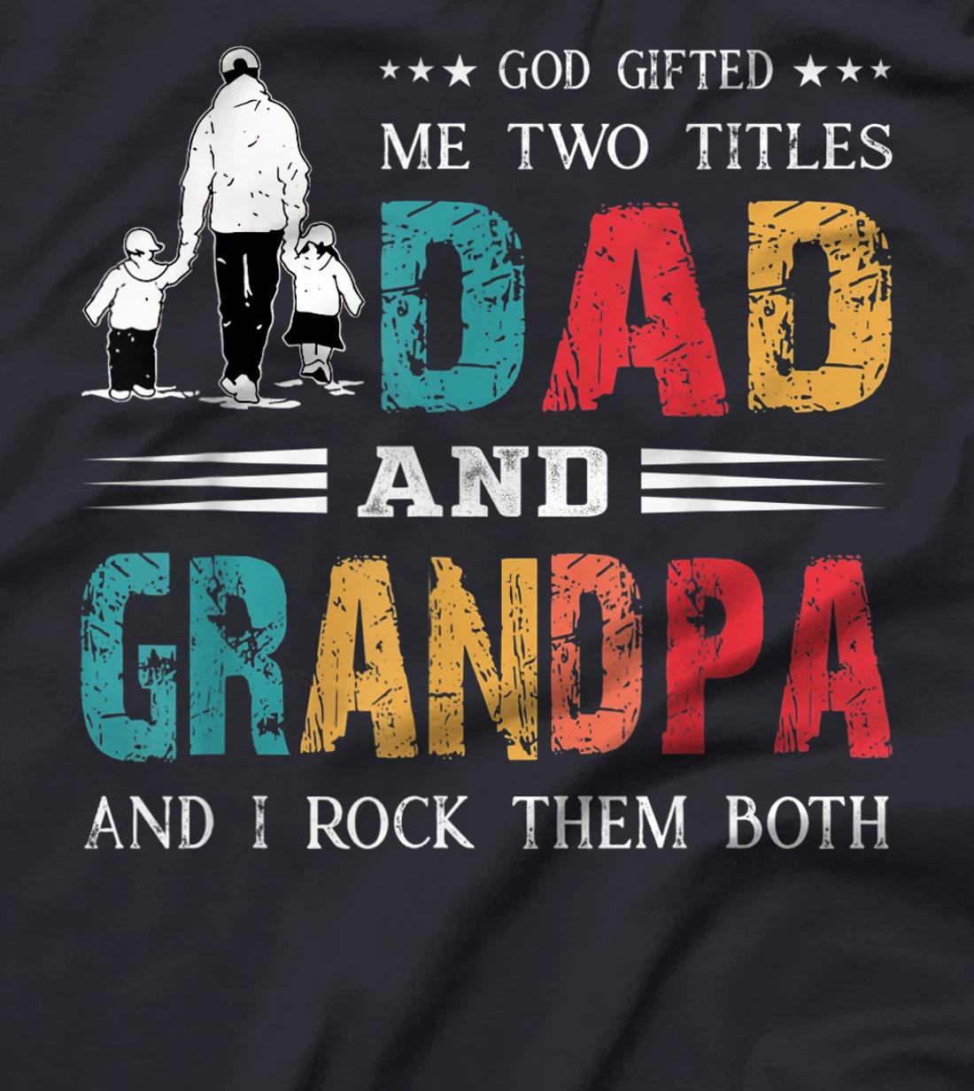 God Gifted Me Two Titles Dad And Grandpa Funny Father's Day T-Shirt