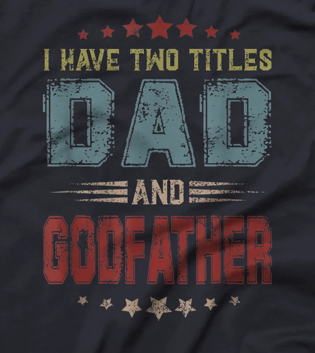 I Have Two Titles Dad And Godfather Funny Fathers Day T-Shirt