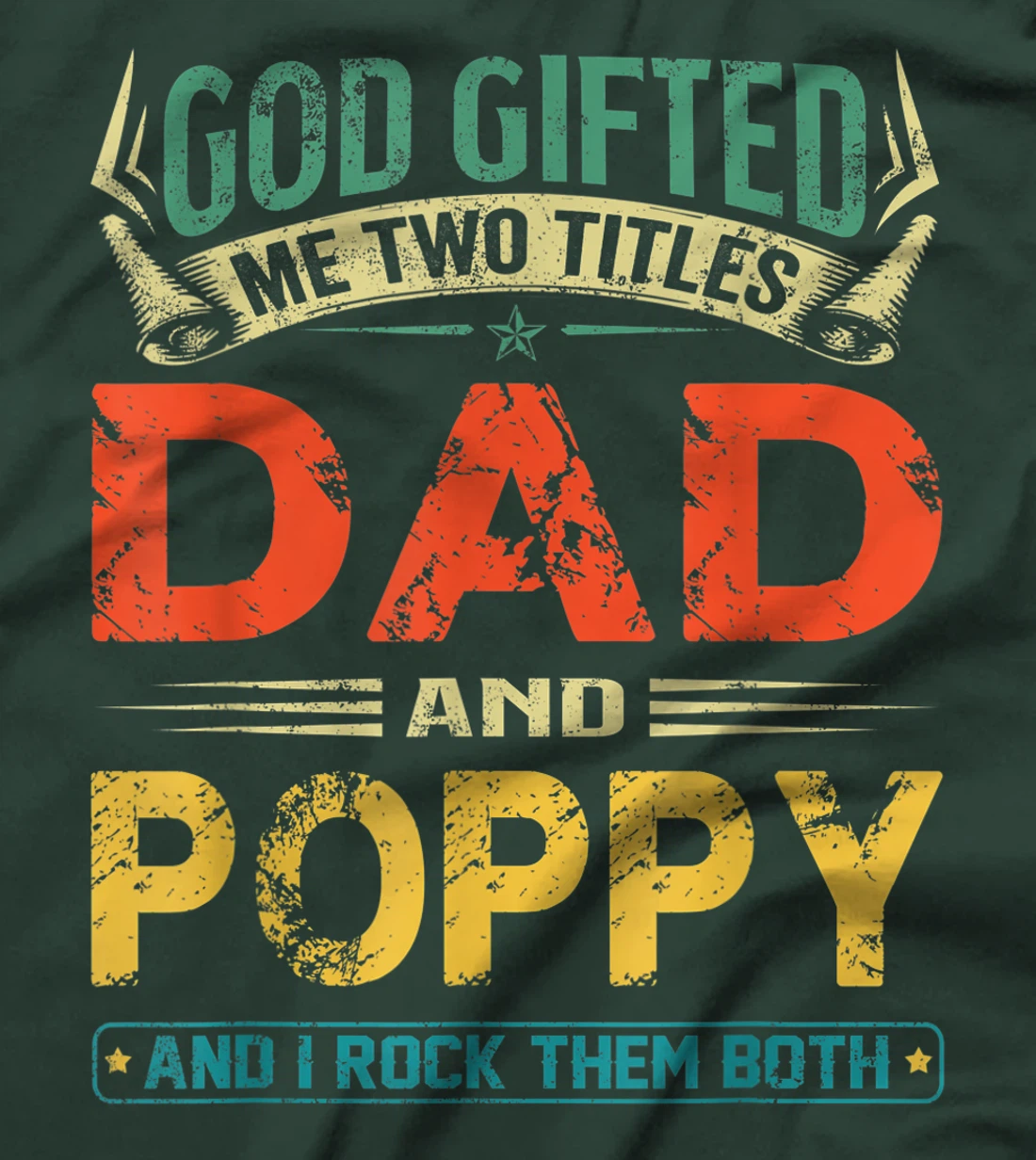 God Gifted Me Two Titles Dad And Poppy Funny Father's Day T-Shirt