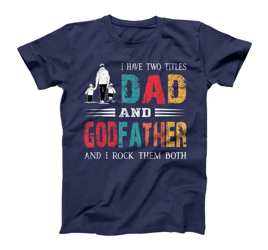 I Have Two Titles Dad And Godfather Vintage Fathers Day T-Shirt