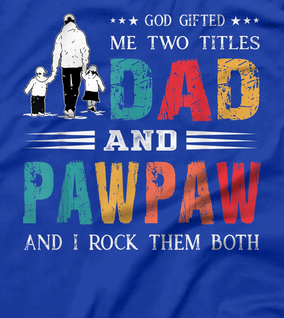 God Gifted Me Two Titles Dad And Pawpaw Funny Father's Day T-Shirt