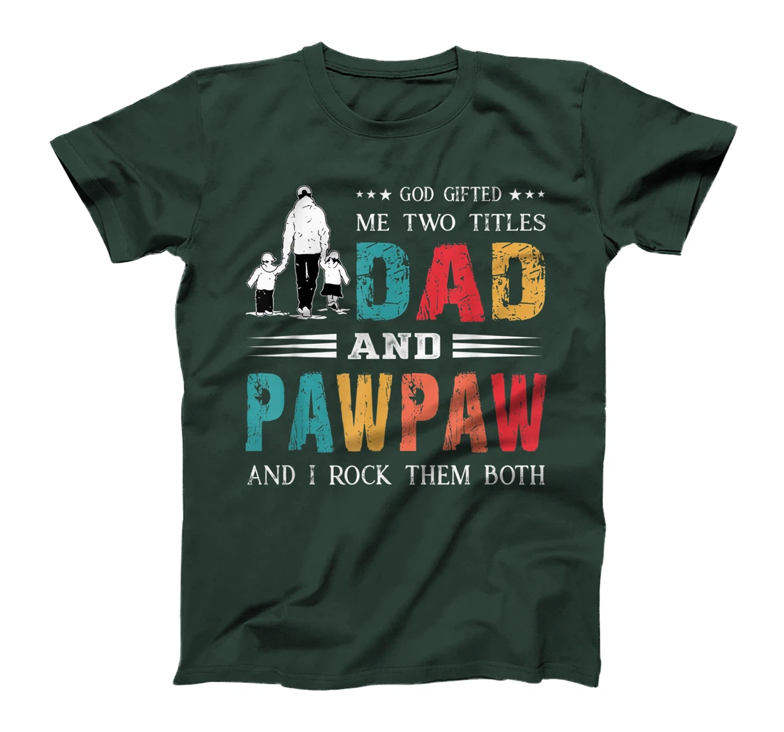 God Gifted Me Two Titles Dad And Pawpaw Funny Father's Day T-Shirt