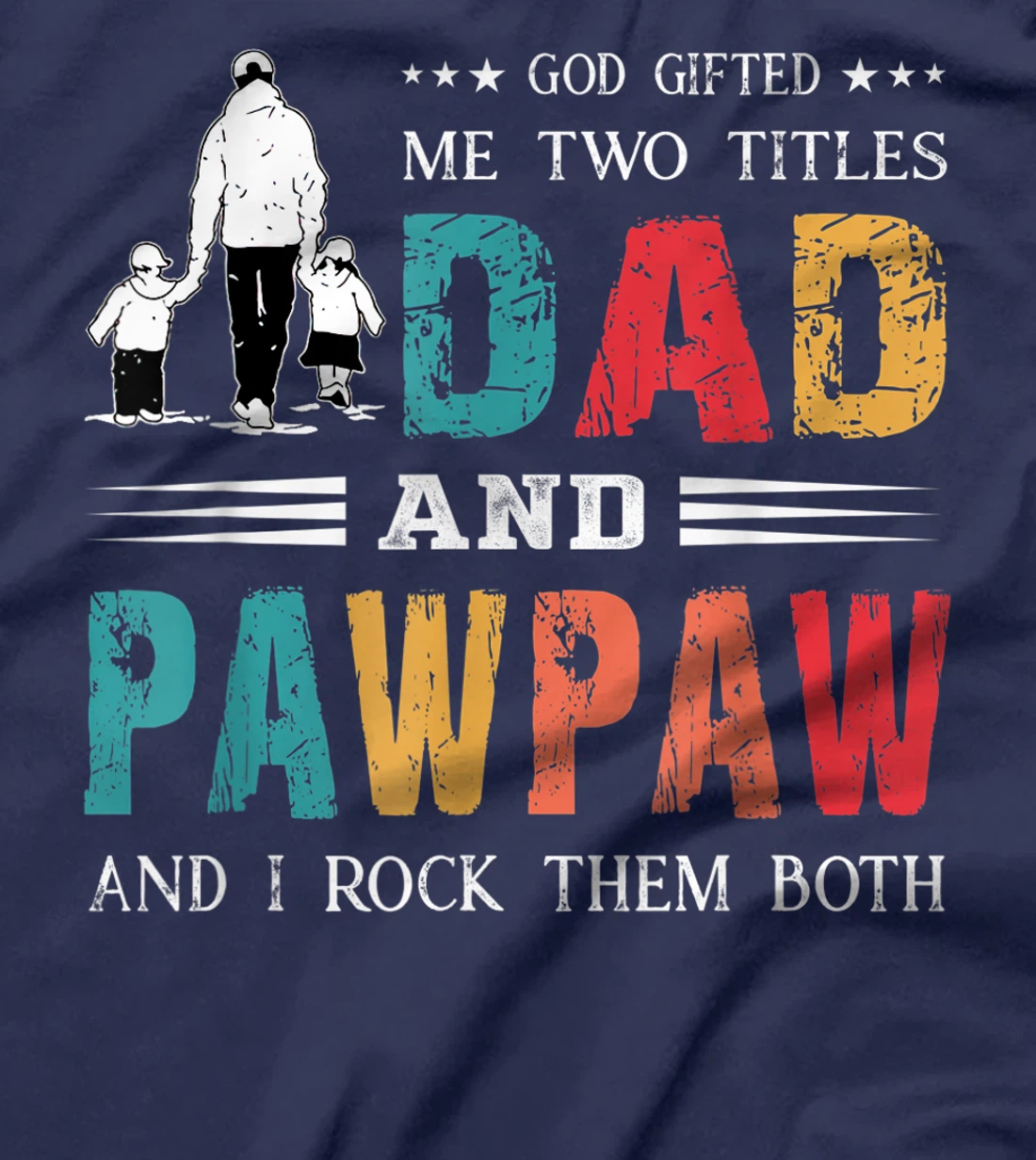 God Gifted Me Two Titles Dad And Pawpaw Funny Father's Day T-Shirt