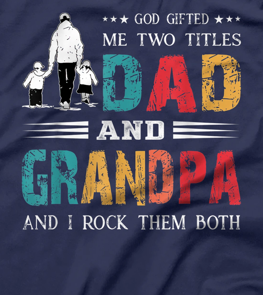 God Gifted Me Two Titles Dad And Grandpa Funny Father's Day T-Shirt