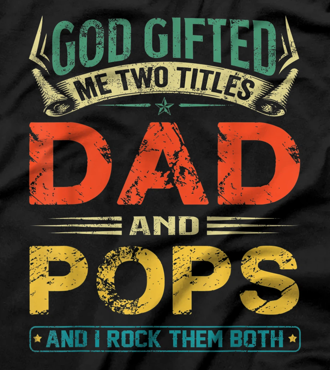 God Gifted Me Two Titles Dad And Pops Funny Father's Day T-Shirt