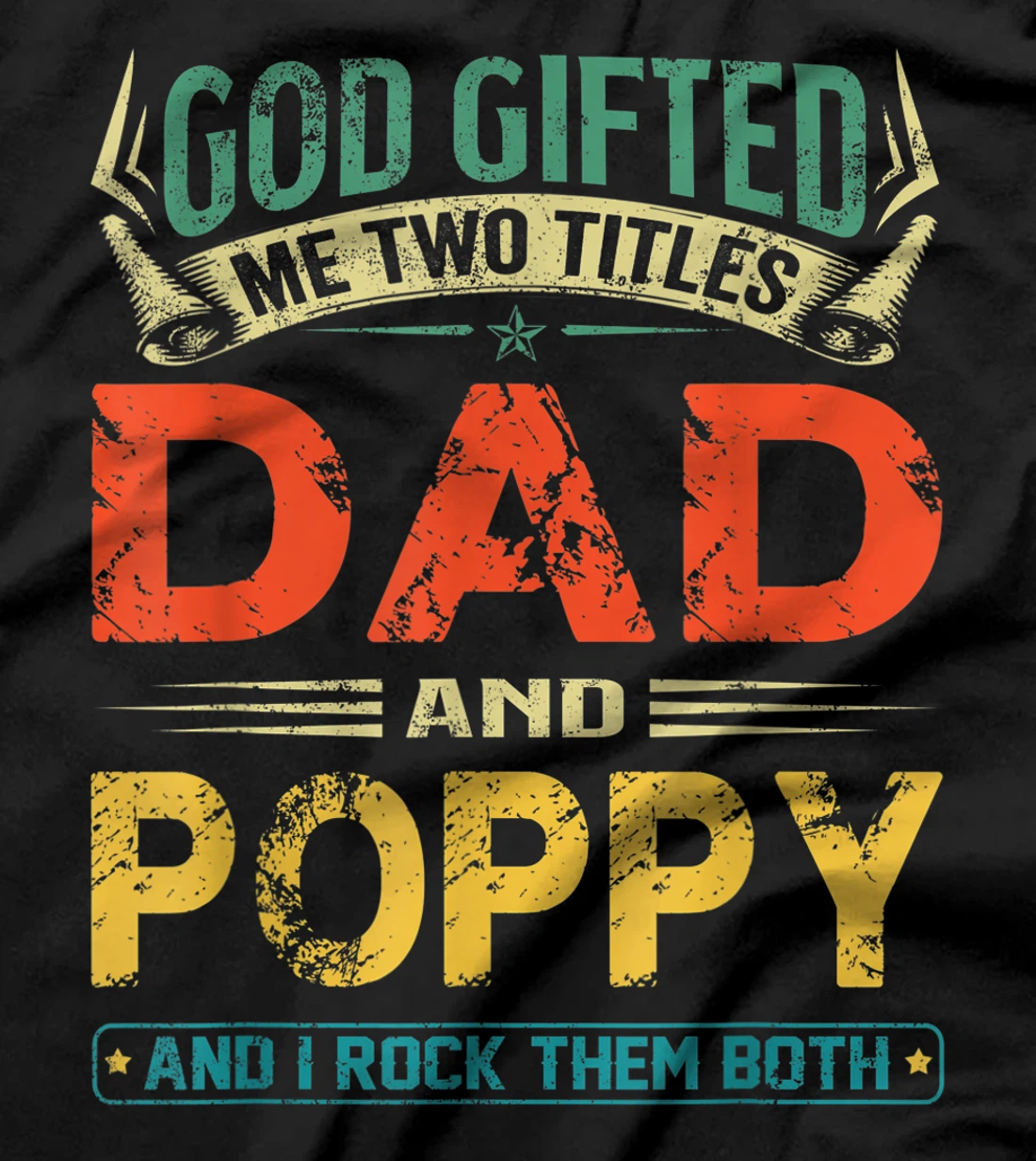 God Gifted Me Two Titles Dad And Poppy Funny Father's Day T-Shirt