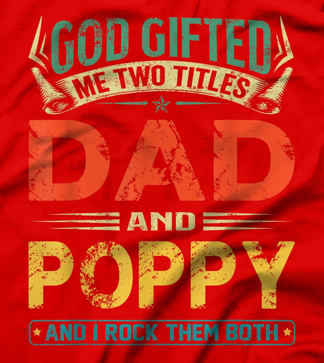 God Gifted Me Two Titles Dad And Poppy Funny Father's Day T-Shirt