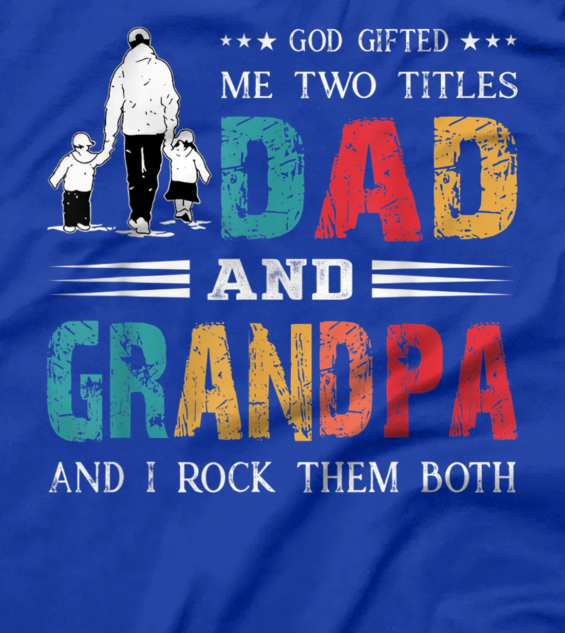 God Gifted Me Two Titles Dad And Grandpa Funny Father's Day T-Shirt