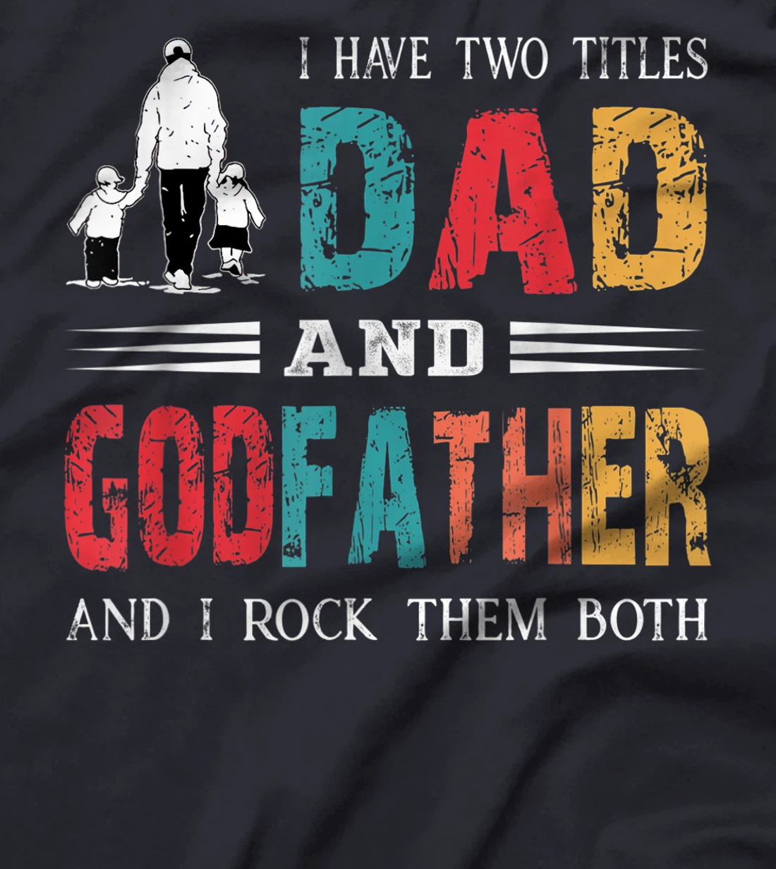 I Have Two Titles Dad And Godfather Vintage Fathers Day T-Shirt