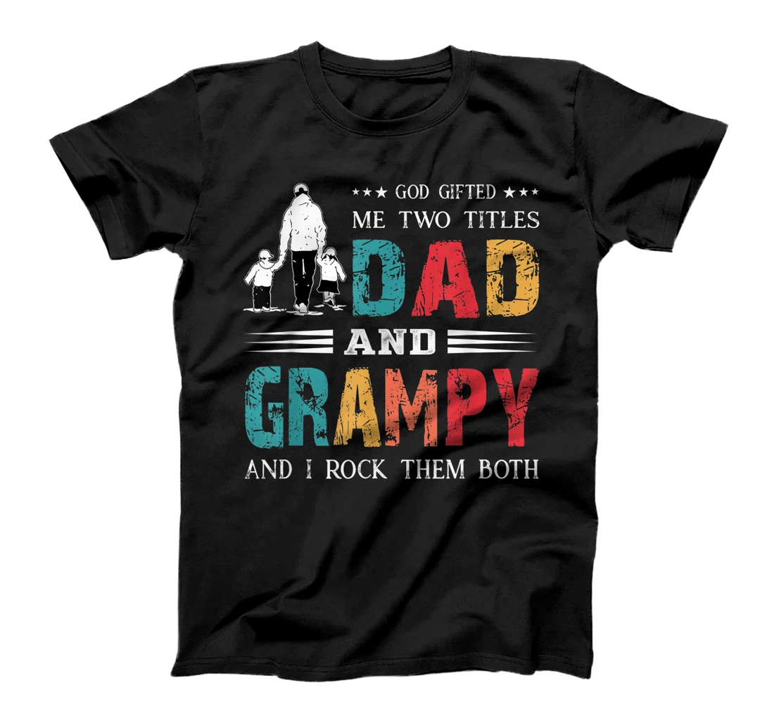 God Gifted Me Two Titles Dad And Grampy Funny Father's Day T-Shirt