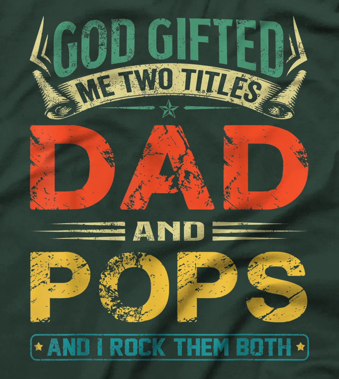 God Gifted Me Two Titles Dad And Pops Funny Father's Day T-Shirt