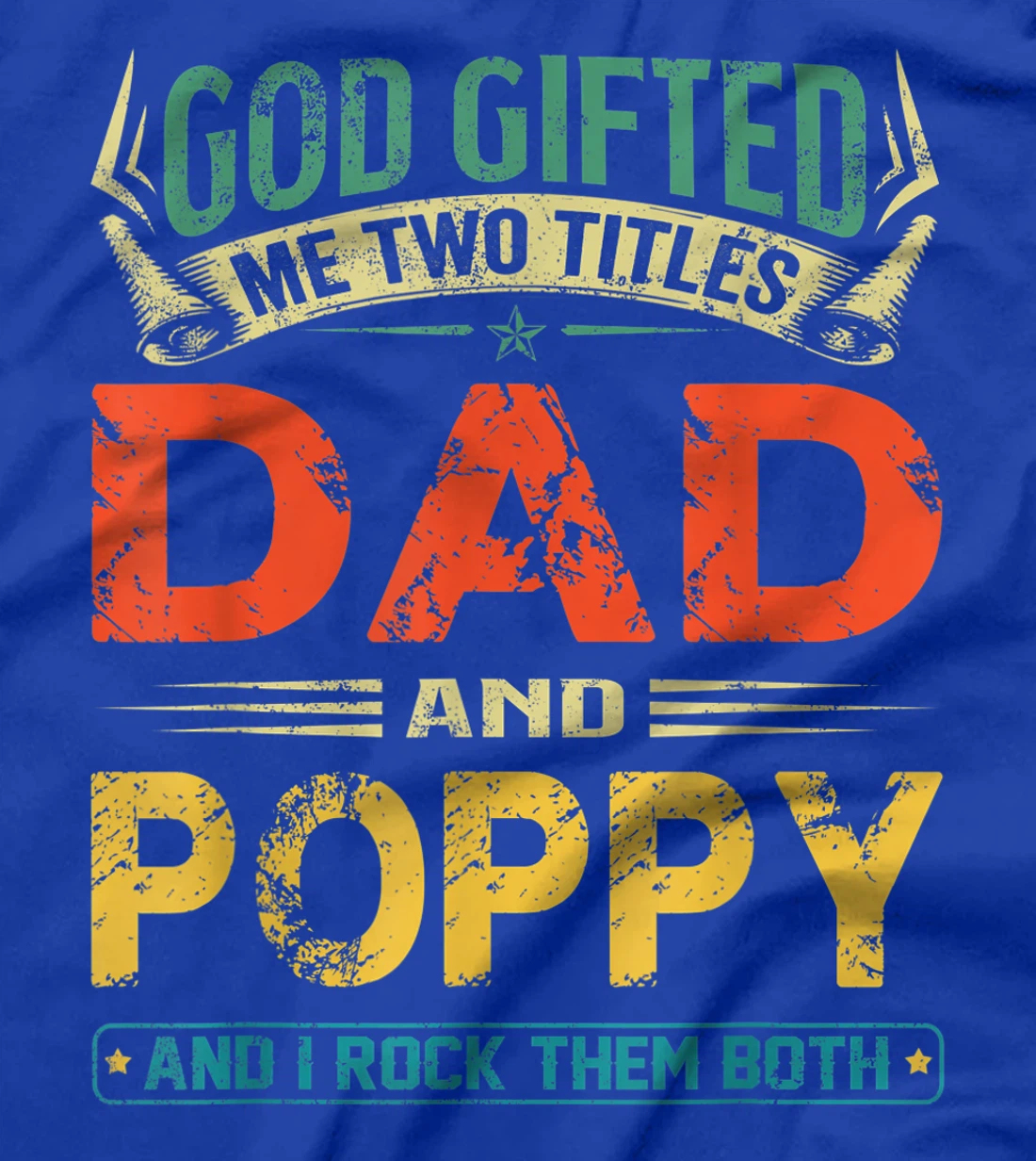 God Gifted Me Two Titles Dad And Poppy Funny Father's Day T-Shirt