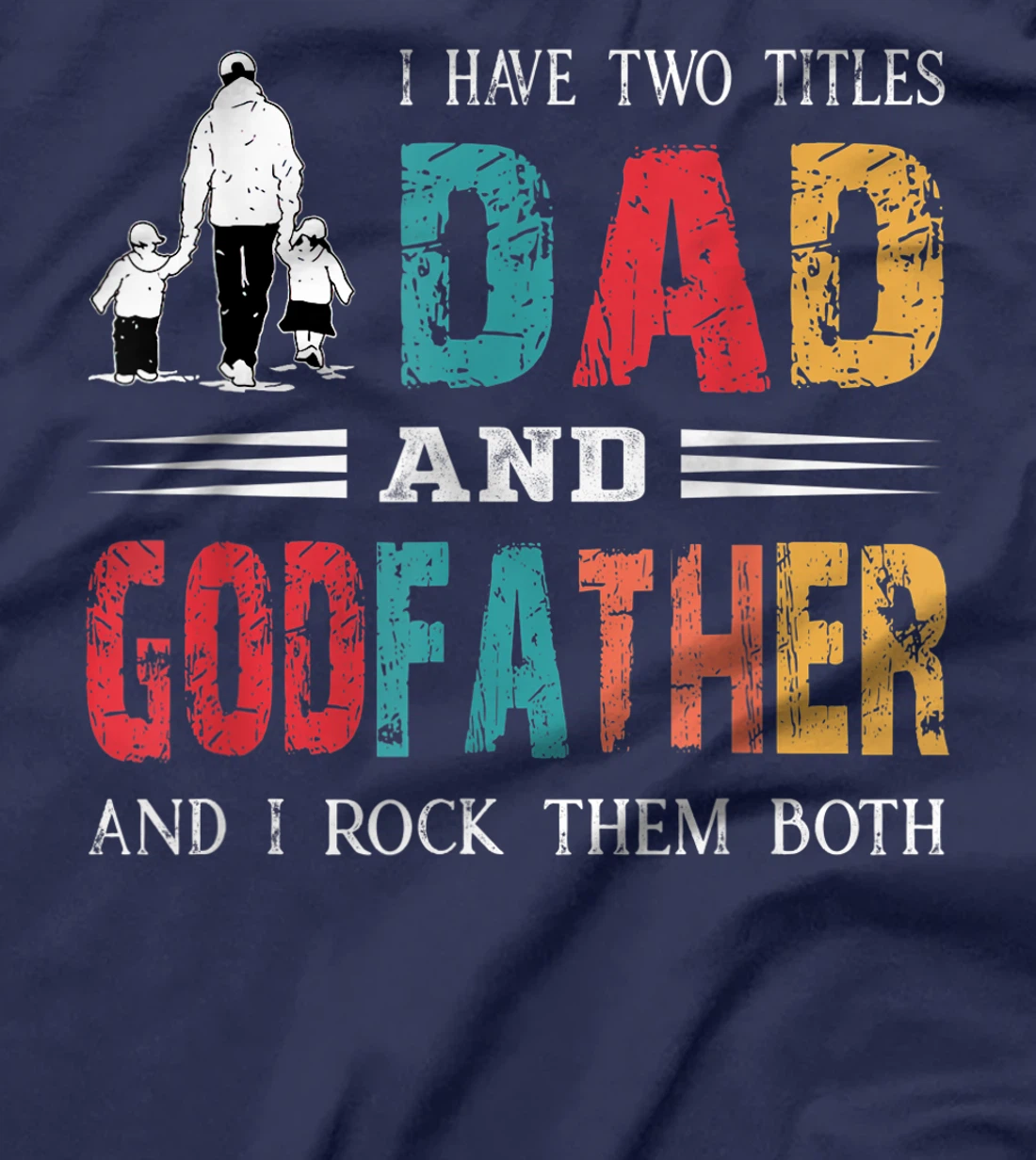 I Have Two Titles Dad And Godfather Vintage Fathers Day T-Shirt