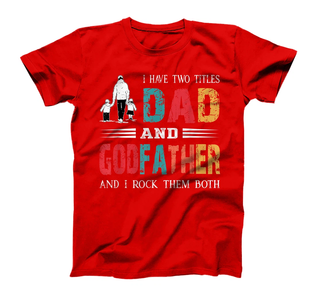 I Have Two Titles Dad And Godfather Vintage Fathers Day T-Shirt