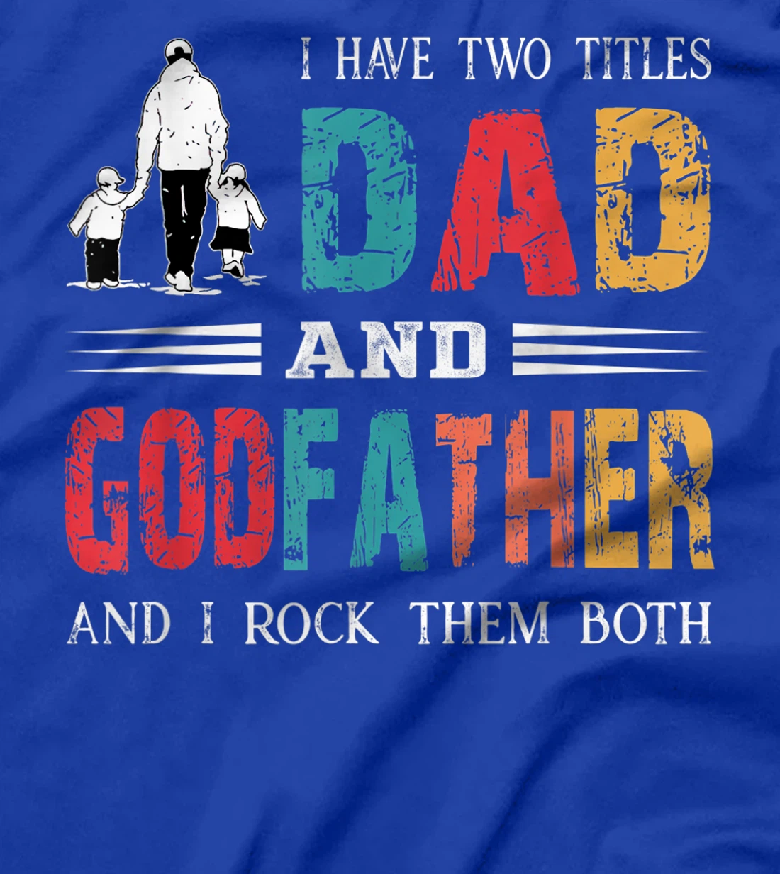 I Have Two Titles Dad And Godfather Vintage Fathers Day T-Shirt