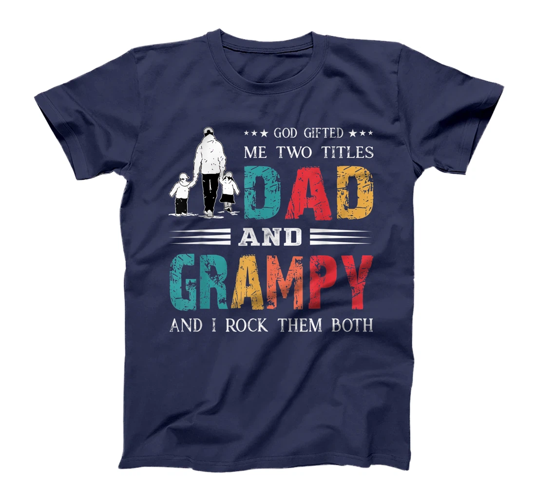 God Gifted Me Two Titles Dad And Grampy Funny Father's Day T-Shirt