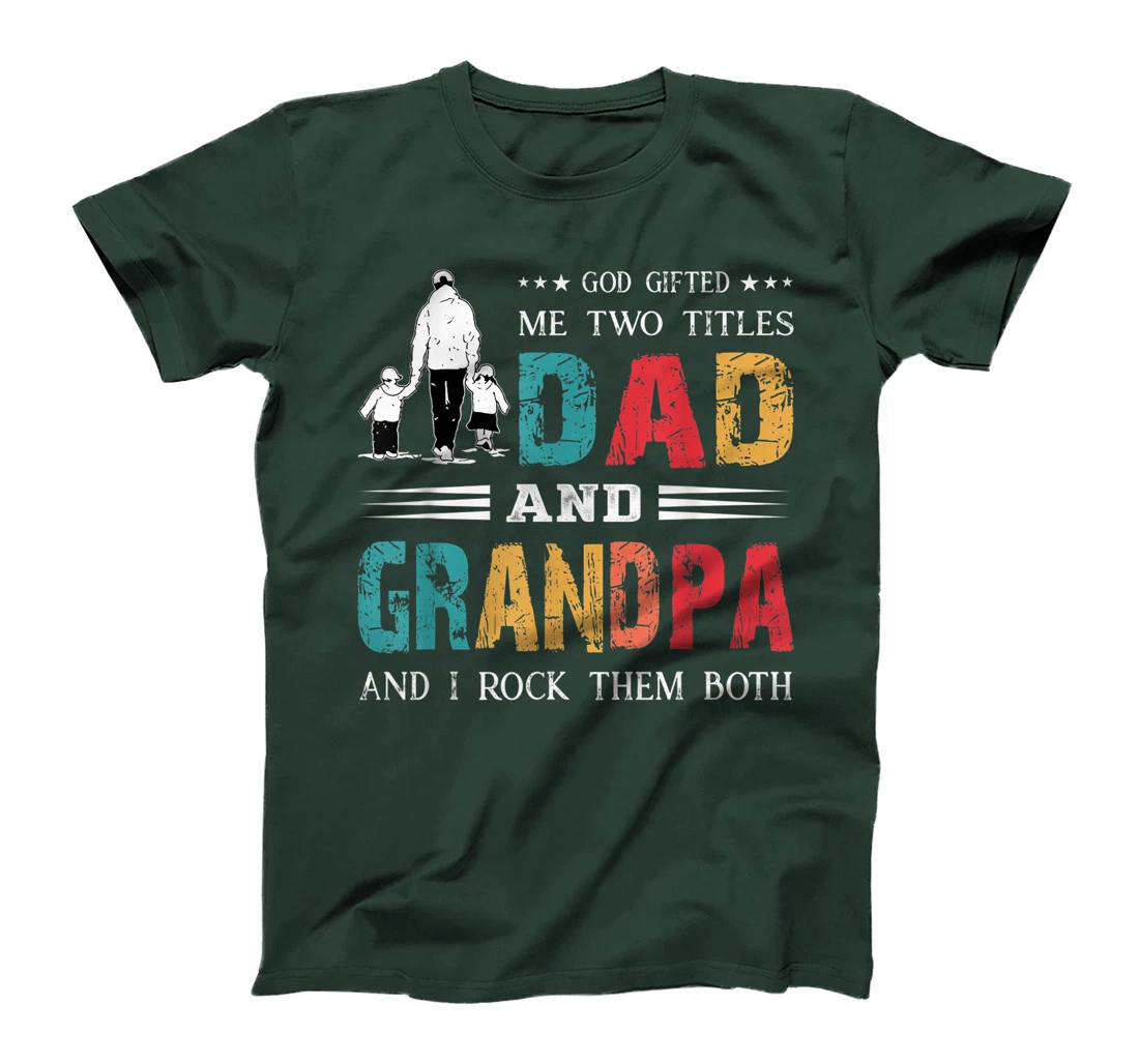 God Gifted Me Two Titles Dad And Grandpa Funny Father's Day T-Shirt