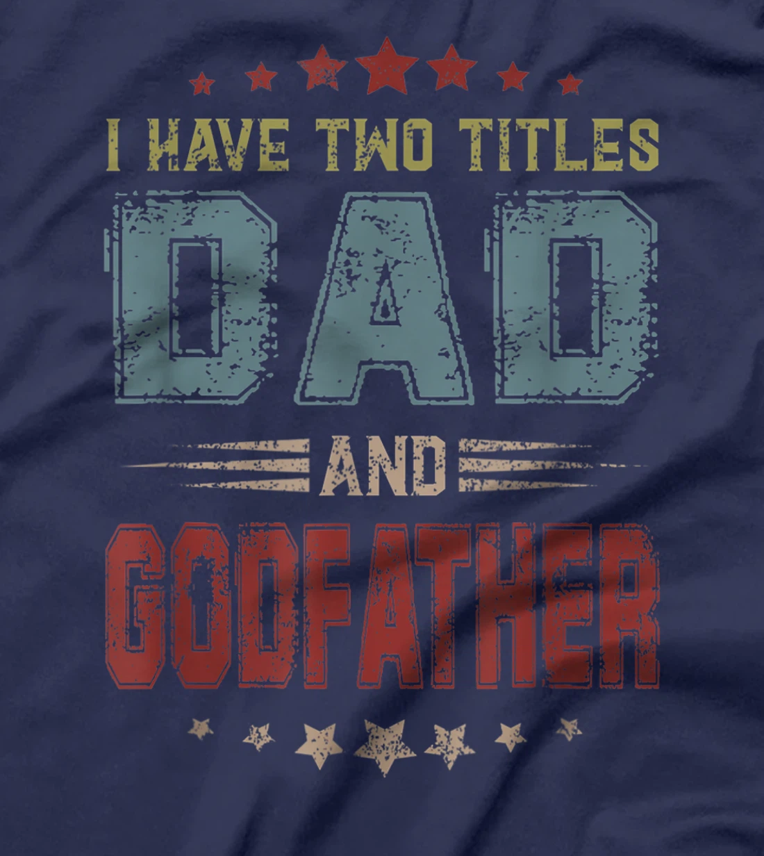 I Have Two Titles Dad And Godfather Funny Fathers Day T-Shirt