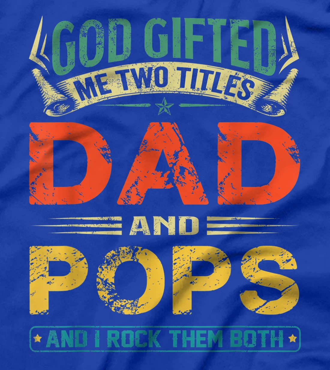God Gifted Me Two Titles Dad And Pops Funny Father's Day T-Shirt