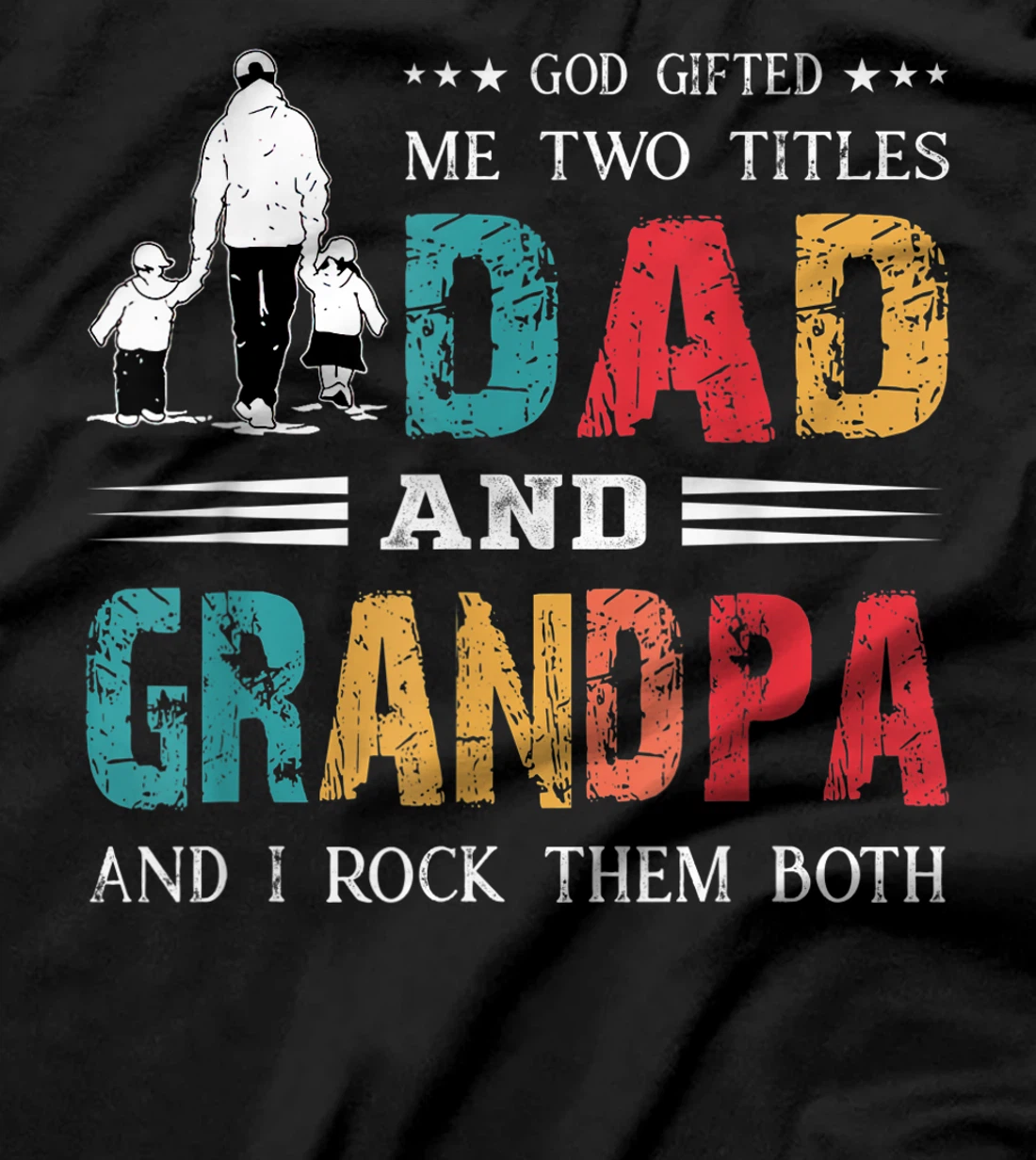 God Gifted Me Two Titles Dad And Grandpa Funny Father's Day T-Shirt
