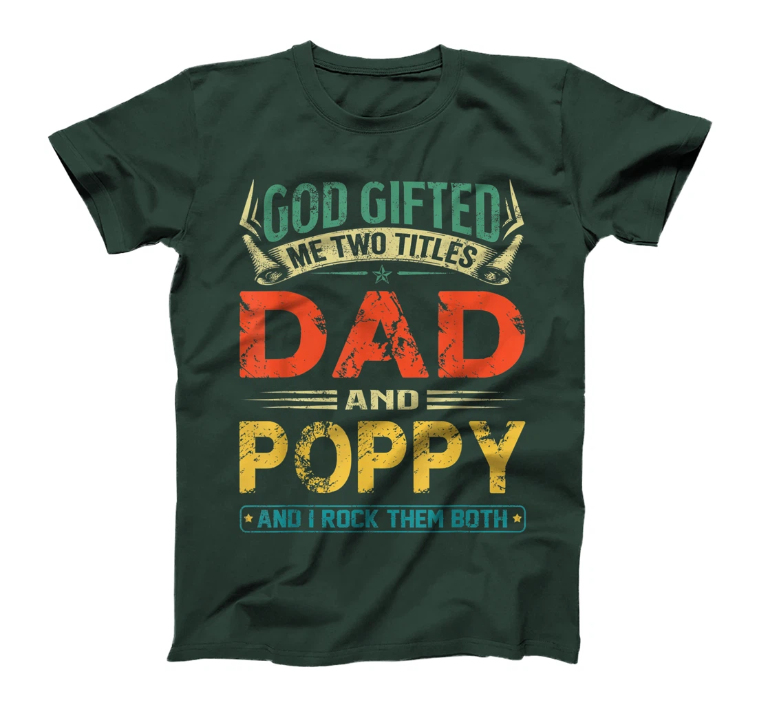 God Gifted Me Two Titles Dad And Poppy Funny Father's Day T-Shirt