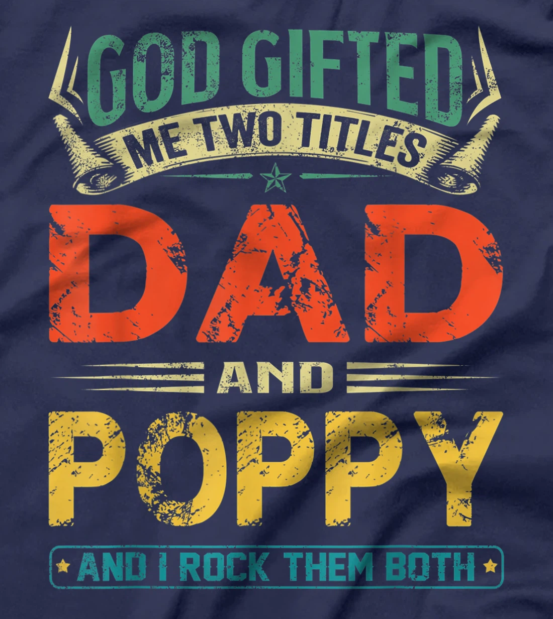God Gifted Me Two Titles Dad And Poppy Funny Father's Day T-Shirt