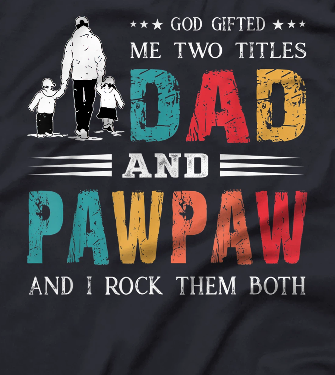 God Gifted Me Two Titles Dad And Pawpaw Funny Father's Day T-Shirt