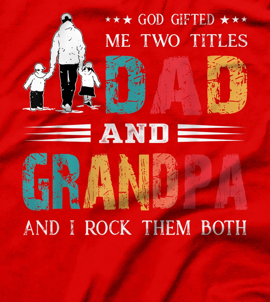 God Gifted Me Two Titles Dad And Grandpa Funny Father's Day T-Shirt