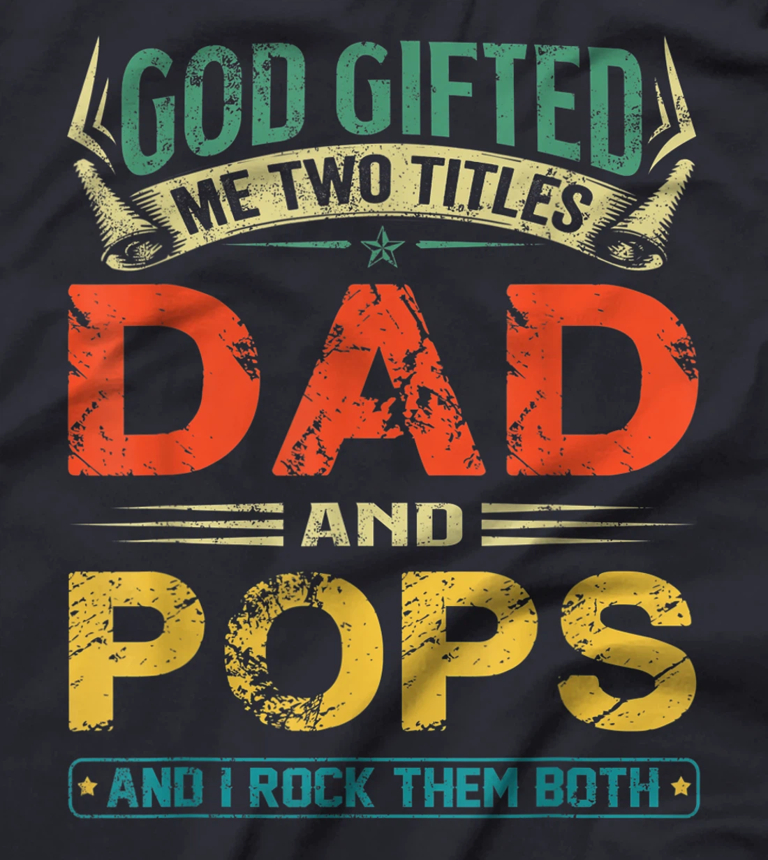 God Gifted Me Two Titles Dad And Pops Funny Father's Day T-Shirt