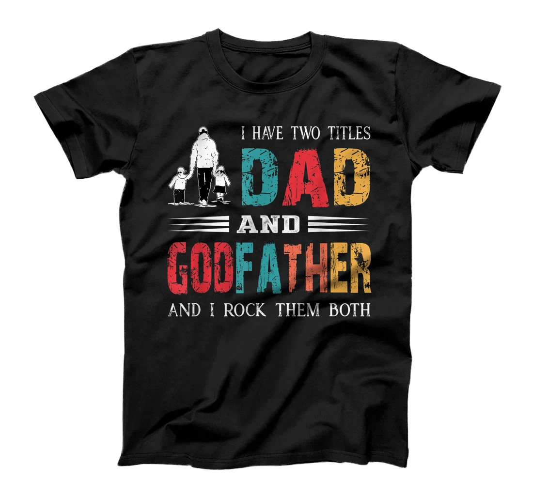 I Have Two Titles Dad And Godfather Vintage Fathers Day T-Shirt