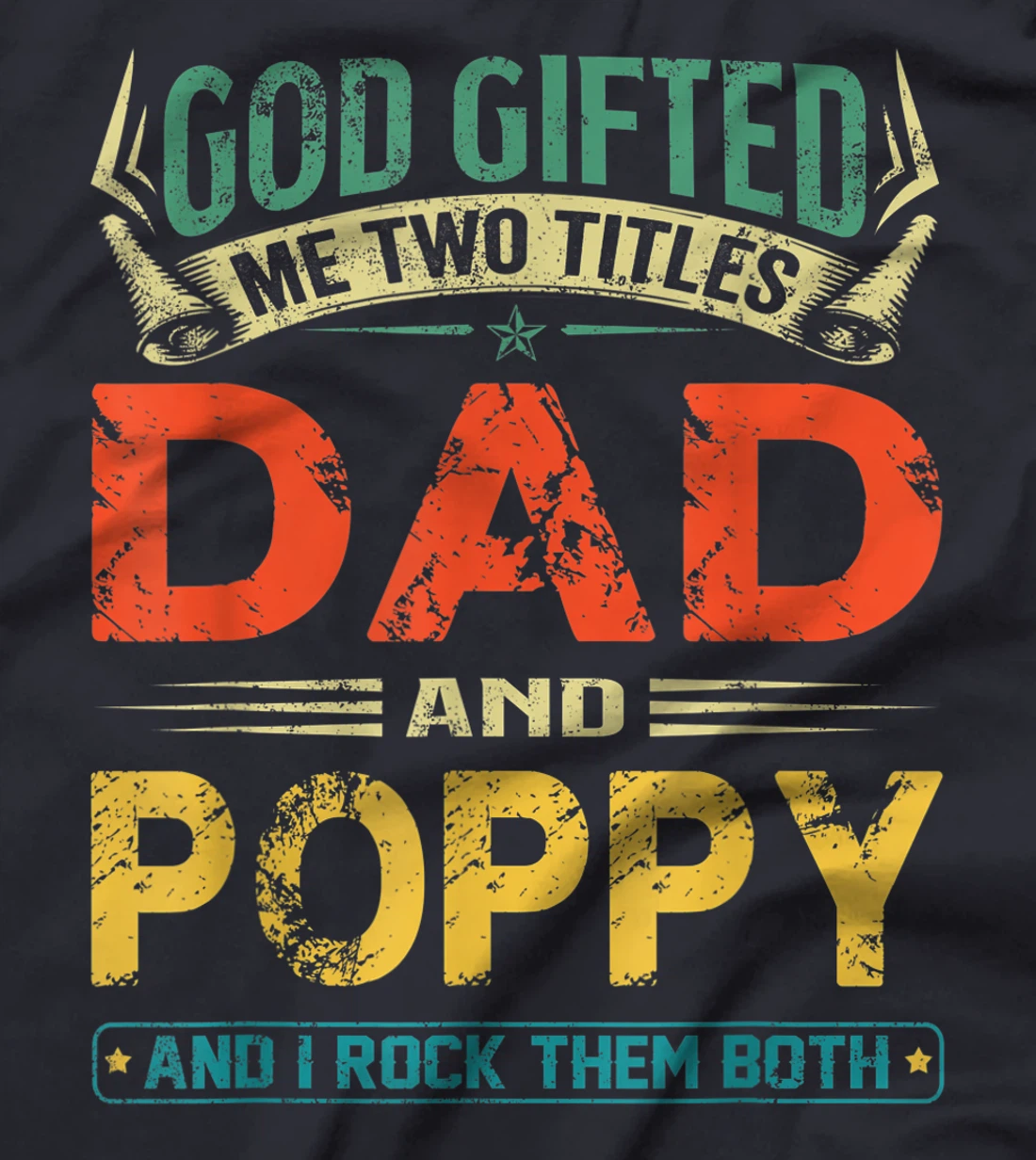 God Gifted Me Two Titles Dad And Poppy Funny Father's Day T-Shirt