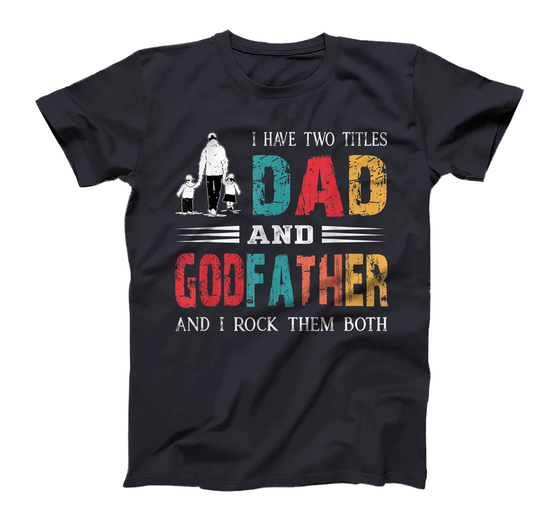 I Have Two Titles Dad And Godfather Vintage Fathers Day T-Shirt
